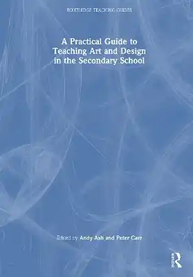 A Practical Guide to Teaching Art and Design in the Secondary School Special Discount