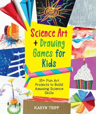 Science Art and Drawing Games for Kids: 35+ Fun Art Projects to Build Amazing Science Skills Order Now