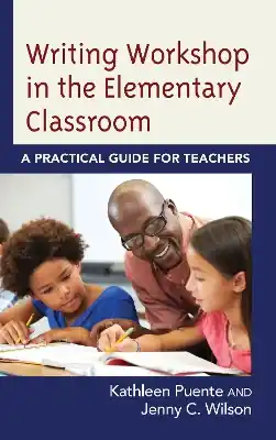 Writing Workshop in the Elementary Classroom: A Practical Guide for Teachers Viral