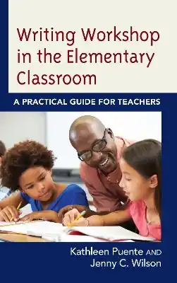 Writing Workshop in the Elementary Classroom: A Practical Guide for Teachers Exclusive Offer