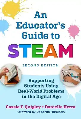 An Educator's Guide to STEAM: Engaging Students Using Real-World Problems in the Digital Age Must Have