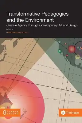 Weekend Sale Transformative Pedagogies and the Environment: Creative Agency through Contemporary Art and Design