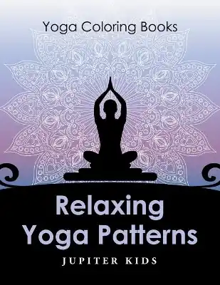 Relaxing Yoga Patterns: Yoga Coloring Books Bulk Order