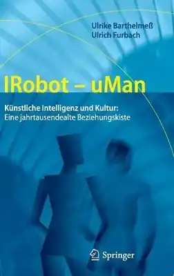 IRobot - uMan: Künstliche Intelligenz und Kultur: Eine jahrtausendealte Beziehungskiste Trusted Brand