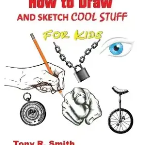 Authentic How to Draw and Sketch Cool Stuff for Kids: Step by Step Techniques 206 Pages