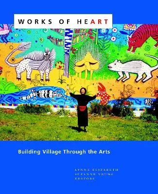 Works of Heart: Building Village Through the Arts New Arrival