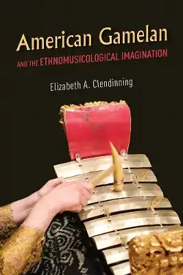 American Gamelan and the Ethnomusicological Imagination Holiday Sale