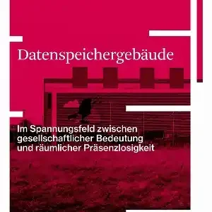 Datenspeichergebäude: Im Spannungsfeld zwischen gesellschaftlicher Bedeutung und räumlicher Präsenzlosigkeit Professional Grade