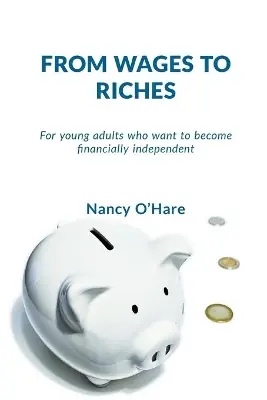 From Wages to Riches: For young adults who want to become financially independent Buy Today