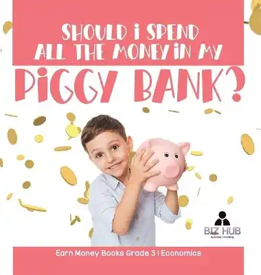 Should I Spend All The Money In My Piggy Bank? Earn Money Books Grade 3 Economics Best Price