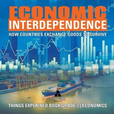 Economic Interdependence: How Countries Exchange Goods to Survive Things Explained Book Grade 3 Economics In Demand