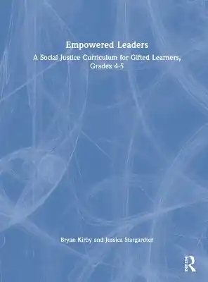 Empowered Leaders: A Social Justice Curriculum for Gifted Learners, Grades 4-5 Fast Shipping