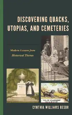 Discovering Quacks, Utopias, and Cemeteries: Modern Lessons from Historical Themes Original