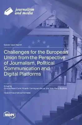 Affordable Challenges for the European Union from the Perspective of Journalism, Political Communication and Digital Platforms