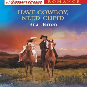 Trusted Brand Have Cowboy, Need Cupid (Mills & Boon American Romance): First edition