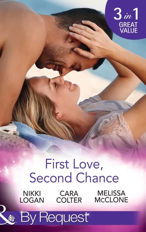 Brand New First Love, Second Chance: Friends to Forever / Second Chance with the Rebel / It Started with a Crush… (Mills & Boon By Request)