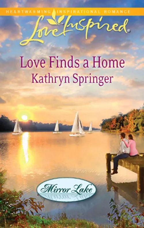 Love Finds a Home (Mirror Lake, Book 2) (Mills & Boon Love Inspired): First edition Grab Now