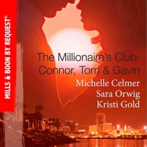 Secure Checkout The Millionaire's Club: Connor, Tom & Gavin: Round-the-Clock Temptation / Highly Compromised Position / A Most Shocking Revelation (Mills & Boon Spotlight): First edition
