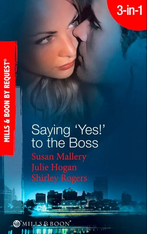 Saying 'Yes!' To The Boss: Having Her Boss's Baby / Business or Pleasure? / Business Affairs (Mills & Boon Spotlight): First edition In Demand