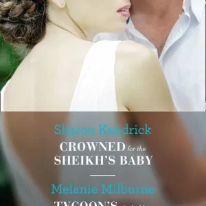 Crowned For The Sheikh's Baby / Tycoon's Forbidden Cinderella: Crowned for the Sheikh's Baby (Penniless Brides for Billionaires) / Tycoon's Forbidden Cinderella (Mills & Boon Modern) Must Have