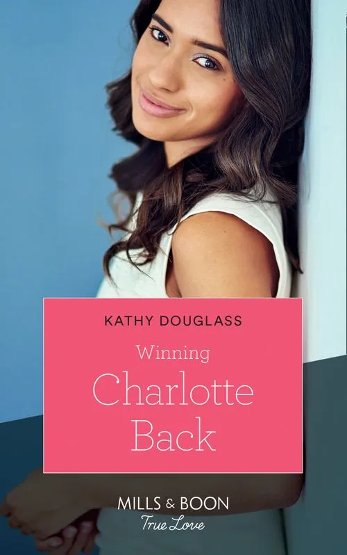Winning Charlotte Back (Sweet Briar Sweethearts, Book 4) (Mills & Boon True Love) Weekend Sale