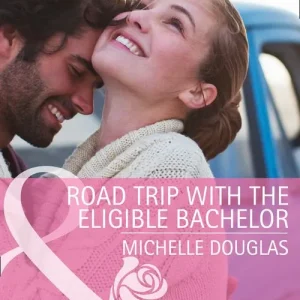Luxury Road Trip with the Eligible Bachelor (Mills & Boon Cherish): First edition