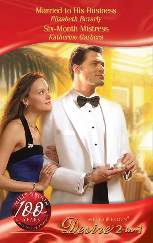 Married To His Business / Six-Month Mistress: Married to His Business (Millionaire of the Month) / Six-Month Mistress (The Mistresses) (Mills & Boon Desire): First edition Fan Favorite