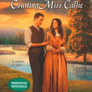 Certified Courting Miss Callie (Pinewood Weddings, Book 2) (Mills & Boon Love Inspired Historical): First edition