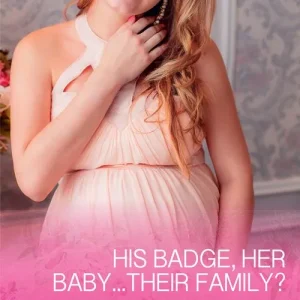 In Demand His Badge, Her Baby...Their Family? (Men of the West, Book 35) (Mills & Boon Cherish)