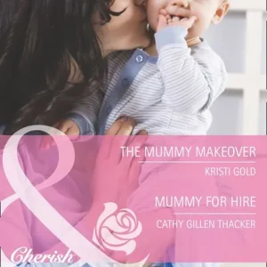 Save Now The Mummy Makeover / Mummy For Hire: The Mummy Makeover / Mummy for Hire (The Lone Star Dads Club) (Mills & Boon Cherish): First edition