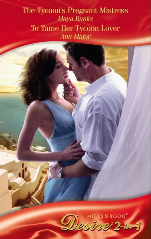 Special Offer The Tycoon's Pregnant Mistress / To Tame Her Tycoon Lover: The Tycoon's Pregnant Mistress (The Anetakis Tycoons) / To Tame Her Tycoon Lover (Mills & Boon Desire): First edition
