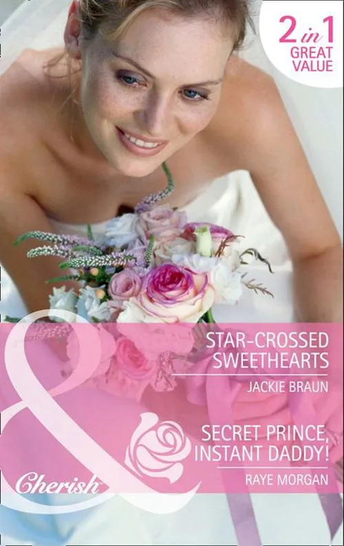 Don’t Miss Out Star-Crossed Sweethearts / Secret Prince, Instant Daddy!: Star-Crossed Sweethearts / Secret Prince, Instant Daddy! (Mills & Boon Cherish): First edition