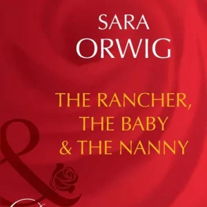 The Rancher, The Baby & The Nanny (Mills & Boon Desire): First edition Trusted Brand
