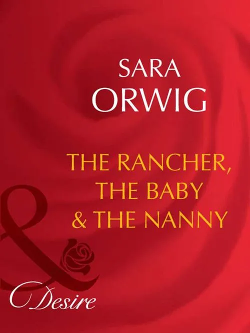 The Rancher, The Baby & The Nanny (Mills & Boon Desire): First edition Trusted Brand