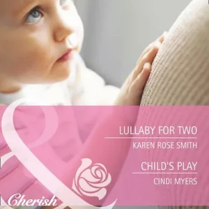 Lullaby For Two / Child's Play: Lullaby for Two (The Baby Experts) / Child's Play (Bundles of Joy) (Mills & Boon Cherish): First edition Seasonal Sale