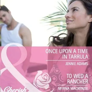 Instant Buy Once Upon A Time In Tarrula / To Wed A Rancher: Once Upon a Time in Tarrula / To Wed a Rancher (Mills & Boon Cherish): First edition