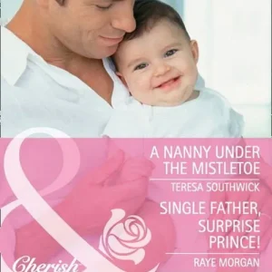 A Nanny Under The Mistletoe / Single Father, Surprise Prince!: A Nanny Under the Mistletoe / Single Father, Surprise Prince! (Mills & Boon Cherish): First edition Warranty Included