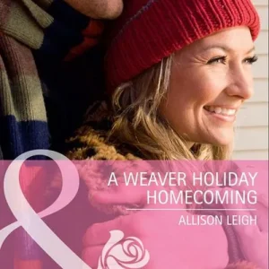 Time-Limited A Weaver Holiday Homecoming (Mills & Boon Cherish): First edition