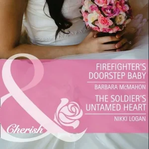 Firefighter's Doorstep Baby / The Soldier's Untamed Heart: Firefighter's Doorstep Baby / The Soldier's Untamed Heart (Mills & Boon Cherish): First edition Viral