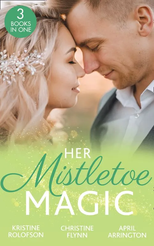Limited Edition Her Mistletoe Magic: The Wish / Her Holiday Prince Charming / The Rancher's Wife