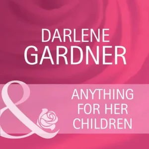 Anything for Her Children (Suddenly a Parent, Book 8) (Mills & Boon Cherish): First edition Cheap