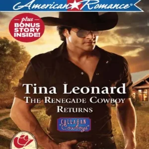 Exclusive Offer The Renegade Cowboy Returns (Callahan Cowboys, Book 7) (Mills & Boon American Romance): First edition