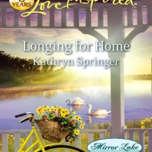 Longing For Home (Mirror Lake, Book 4) (Mills & Boon Love Inspired): First edition Express Delivery