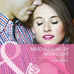 Matchmaking By Moonlight (Mills & Boon Cherish): First edition High Quality