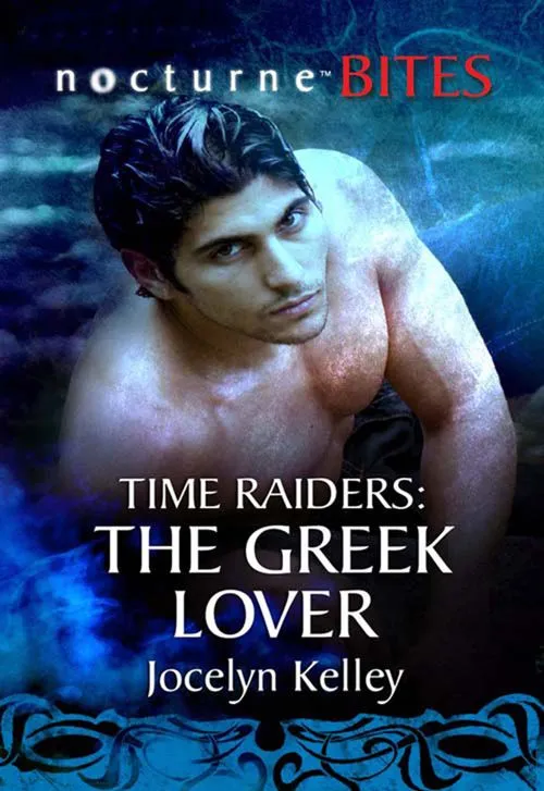 Luxury Time Raiders: The Greek Lover (Time Raiders, Book 9) (Mills & Boon Nocturne Bites): First edition
