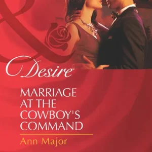 Marriage At The Cowboy's Command (Mills & Boon Desire): First edition Direct From Factory