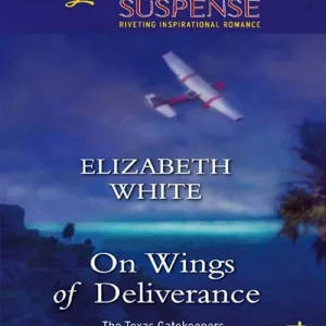 On Wings Of Deliverance (The Texas Gatekeepers, Book 3) (Mills & Boon Love Inspired): First edition Markdown