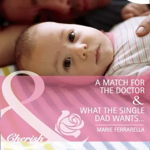 Secure Checkout A Match For The Doctor / What The Single Dad Wants…: A Match for the Doctor (Matchmaking Mamas) / What the Single Dad Wants… (Matchmaking Mamas) (Mills & Boon Cherish): First edition