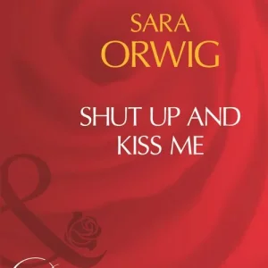 Shut Up And Kiss Me (Mills & Boon Desire): First edition In Demand