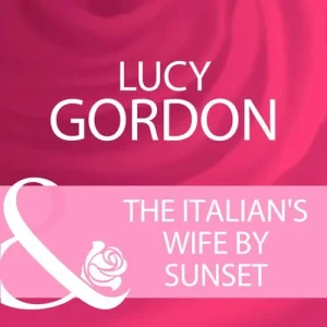 Seasonal Sale The Italian's Wife By Sunset (Mills & Boon Cherish): First edition
